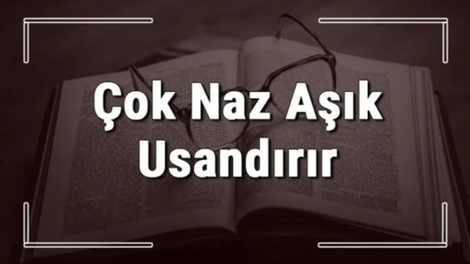 "Çok fazla naz aşık usandırır" derler... Katılıyor musunuz? Sizin bu konudaki davranışınız nasıldır?