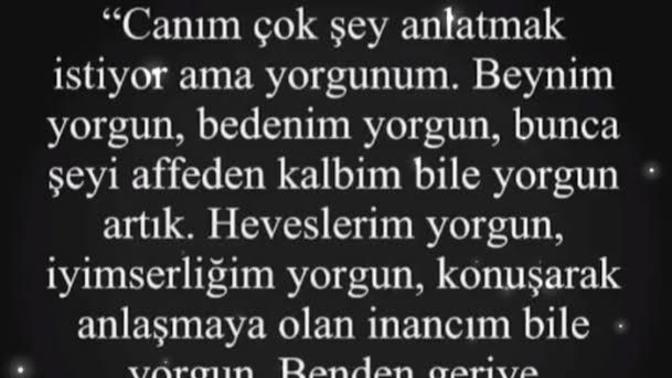 Kendinden bile yorulduğun oluyor mu?
