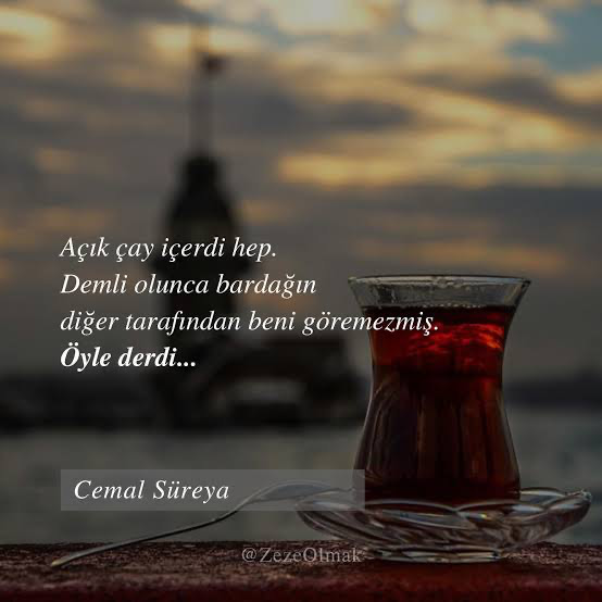 Beraber açık çay içmek istediğiniz birisi oldu mu?