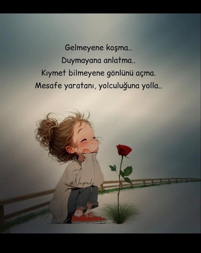 Bunu çoook sonra anladım ama çok ta doğru