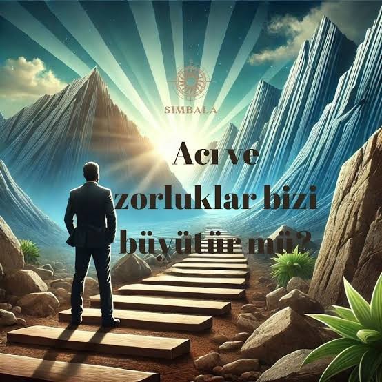 Hayatta yaşadığınız zorluklar ve acılar size güç katıyor mu?