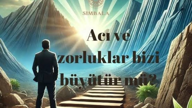 Hayatta yaşadığınız zorluklar ve acılar size güç katıyor mu?