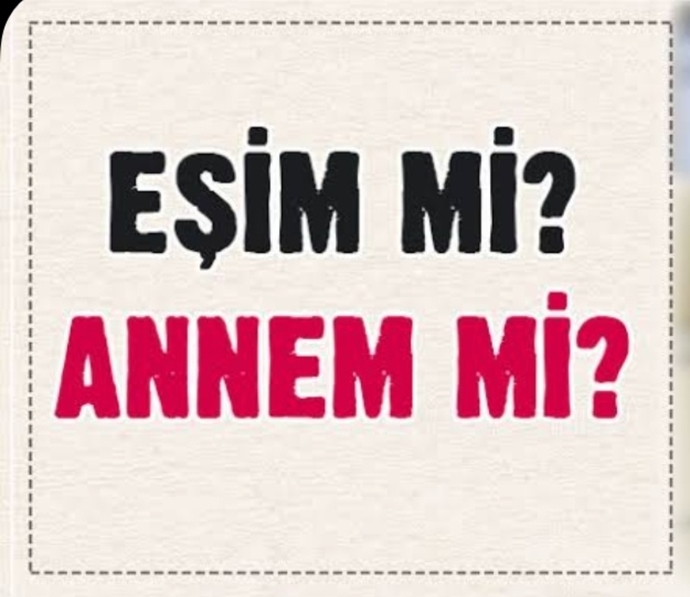 Sizin için eşiniz/sevgiliniz mi önce gelir, yoksa anneniz mi?