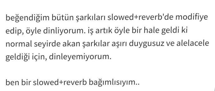 Slowed+reverbi keşfettikten sonra şarkıların orjinal halleri çok duygusuz, sıradan gelmeye başladı sizde de aynı etkiyi yaptı mı?
