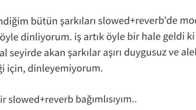 Slowed+reverb'i keşfettikten sonra şarkıların orjinal halleri çok duygusuz, sıradan gelmeye başladı sizde de aynı etkiyi yaptı mı?