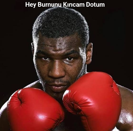 Sana yardım edebilecek tek adam Mike Tyson 😂😂