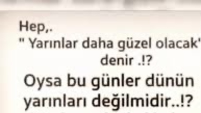 Bizi yarınlar mı yorar yoksa dünden kalanlar mı?