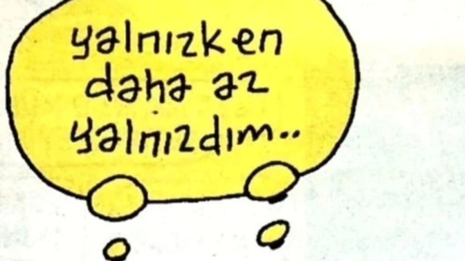 Size de daha yalnız hissettirenler oldu mu?
