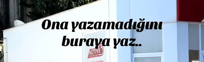 Ona yazamadigini buraya yazssan ne söylemek isterdin?