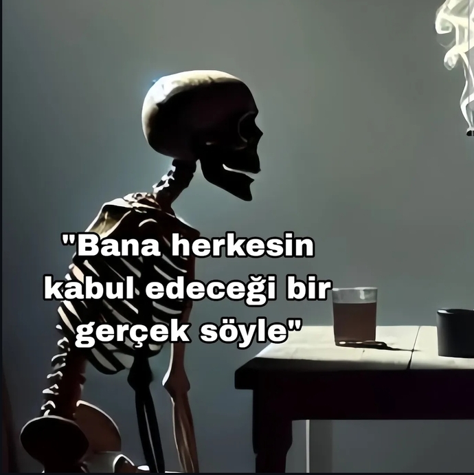 Herkesin kabul edeceği bir gerçek söyler misiniz?