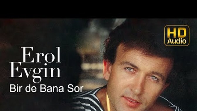 Erol Evginden bir şarkı söyleyin bakalım ben bırakıyorum?