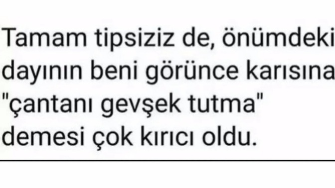 Tipiniz hakkında olumsuz yorum yapanlar hic oldumu?