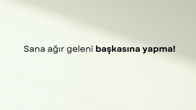 Kendisine yapılmasından hoşnut olmadığı birşeyi, başkasına yapanlar hakkında ne düşünüyorsunuz?