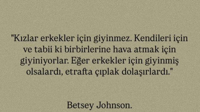 Biz hanımlar erkekler için mi giyiniriz?