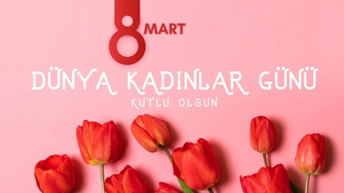 8 Mart  Dünya Kadınlar günü için bir mesaj aldınız mı?