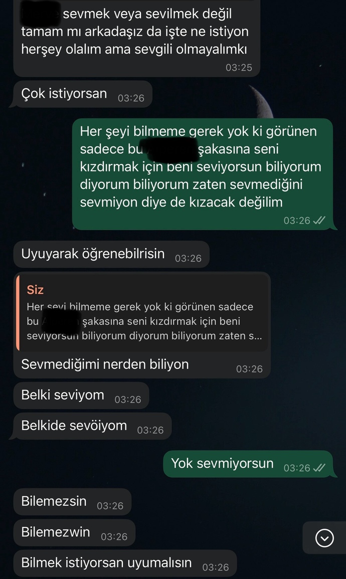 Sevmiyor beni biliyorum ama niye sizce halen benle konuşuyor?