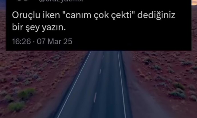 Oruçlu iken Canim çok istedi dediğiniz bişi yazın?