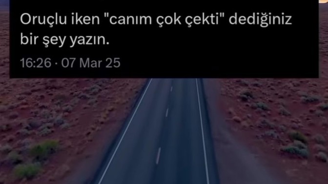 Oruçlu iken "Canim çok istedi" dediğiniz bişi yazın?