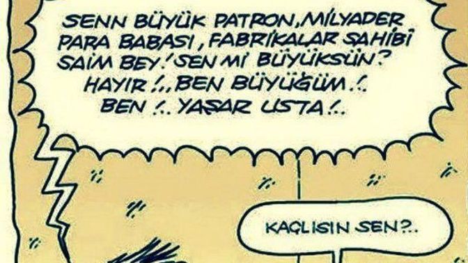 Kim büyükmüş; Yaşar usta mı ben mi?