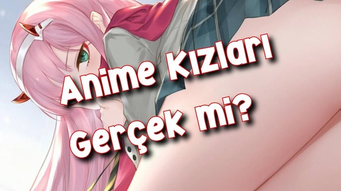 Anime kızları gerçek mi?