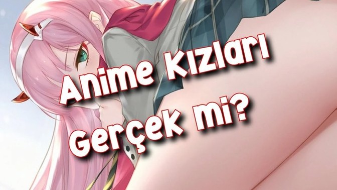 Anime kızları gerçek mi?