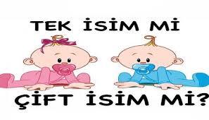 Çocuklarınızın isimlerini çift isim mi tercih edersiniz tek isim mi?