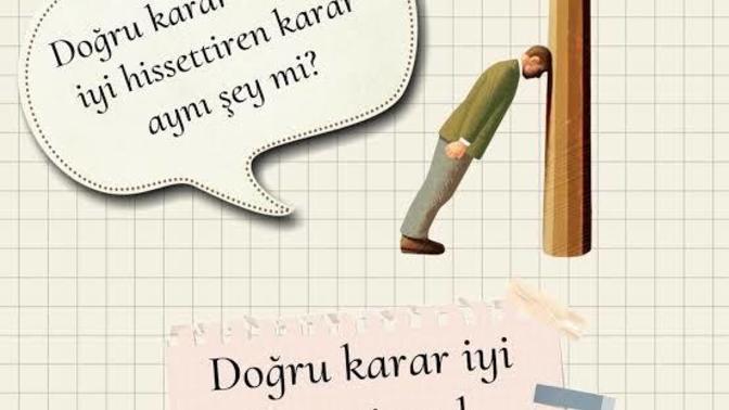 Doğru karar ile iyi hissettiren karar aynı mı ?