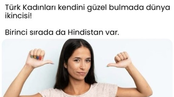 Türk kadınları kendini güzel bulmada dünya 2. simiş sizce doğru mu?