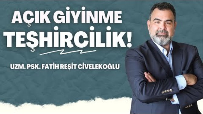 Kadınlar neden teşhircilik seviyesinde açık giyinir?
