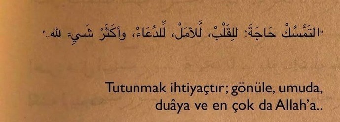 İnsan bu elbet düştüğü zamanlr olur ve o zamnlarda ise tutunacak bi dal arar buna ihtiyaç duyar, sizin tutunacak dalınız ne oluyor?