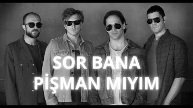 Sor bana pişman mıyım?
