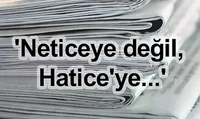 Sizin için Hatice mi önemlidir, yoksa Netice mi?