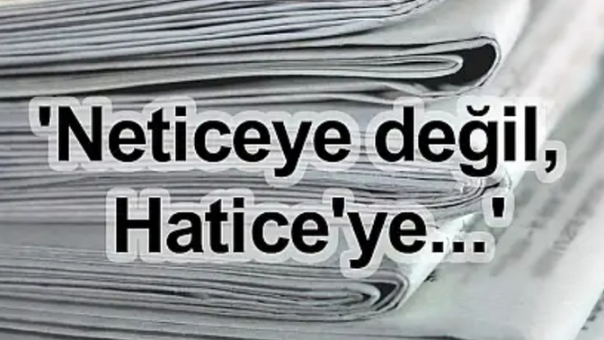 Sizin için "Hatice" mi önemlidir, yoksa "Netice" mi?