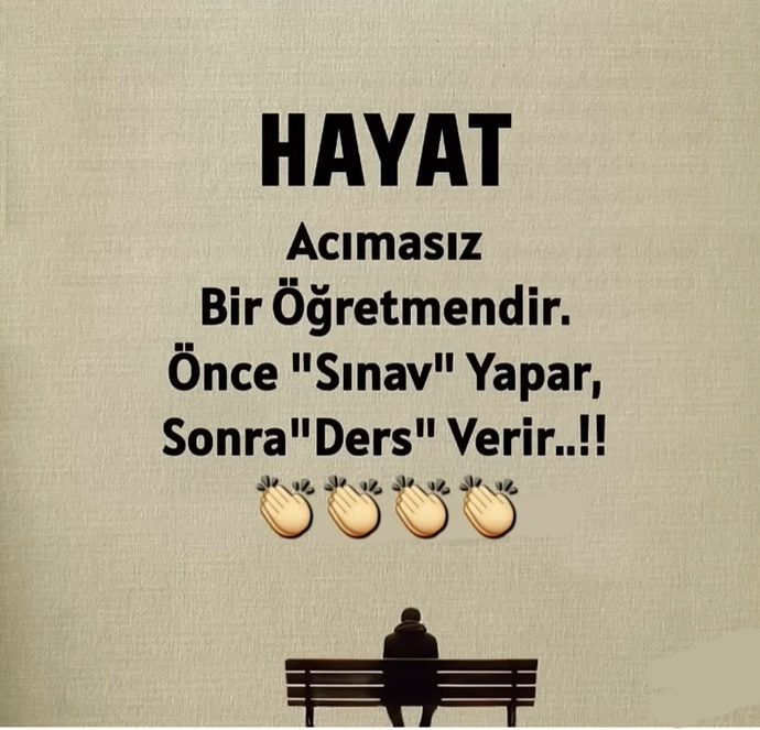 Yaşadığınız hayattan gerekli dersleri alabildiniz mi?