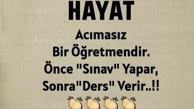 Yaşadığınız hayattan gerekli dersleri alabildiniz mi?