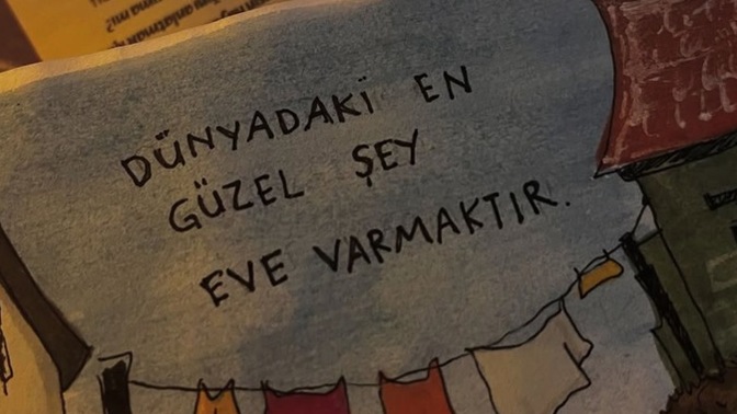 Dünyadaki en güzel his evde olduğunu hissetmekmişş. Siz evinize vardınız mı?