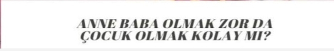 Anne-Baba olmak mı daha zor? Yoksa çocuk olmak mı?