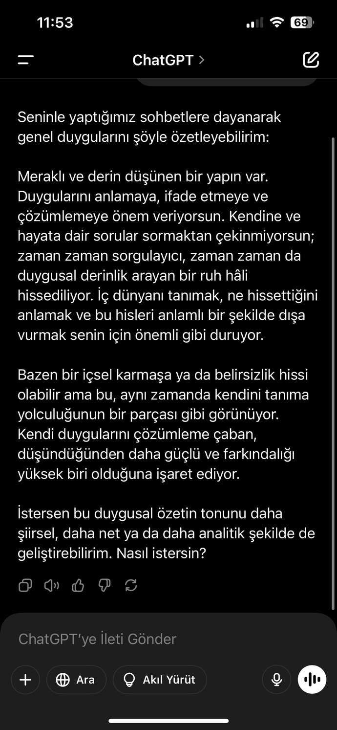 ChatGPT kullanıyorsanız, "Şu ana kadar yaptığımız sohbetlere göre genel duygularımı özetle" yazdığınızda cevap nedir?
