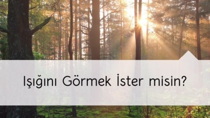 Işığını görmek ister misin?