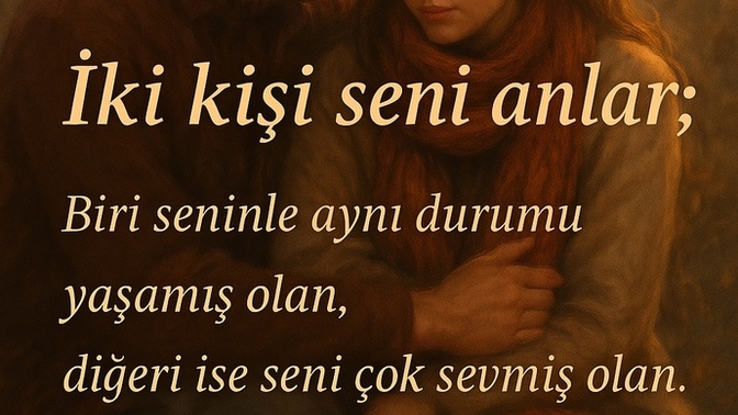 Bu hayatta sizi en çok anlayan kişi kimdir?