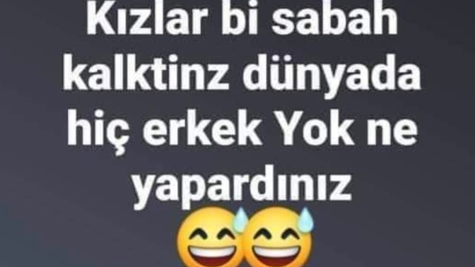 Kadınlar; bir sabah kalktınız ve dünyada hiçbir erkek yok, ne yapardınız?