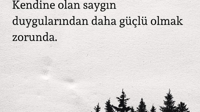 Kendine olan saygın mı yoksa duyguların mı daha güçlü?