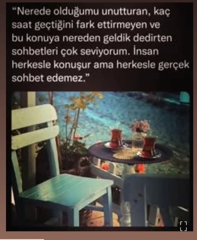 Gerçekten sohbet edebildiğiniz insanlar var mı hayatınızda yoksa laf olsun diye mi bulunurlar yanınızda?