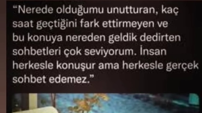 Gerçekten sohbet edebildiğiniz insanlar var mı hayatınızda yoksa laf olsun diye mi bulunurlar yanınızda?