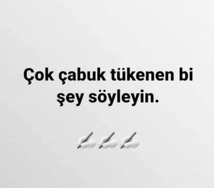 Çok çabuk tükenen bir şey söyleyin?