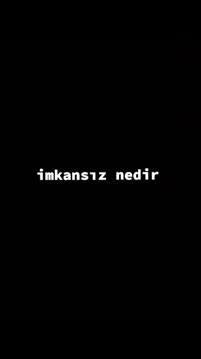 Sizin için ne imkansızdır?