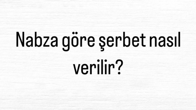 Nabza göre şerbet et verir misiniz?