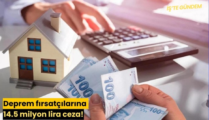 İstanbul depremi fırsatçılarına ceza yağdı! Fırsatçılar bu işten artık vazgeçer mi?