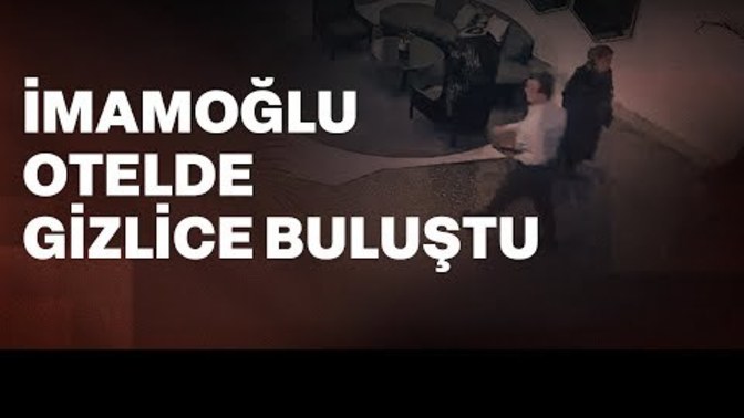 İmamoğlu neden otelde yaptığı görüşmeden önce kameraları bantla kapattırdı?