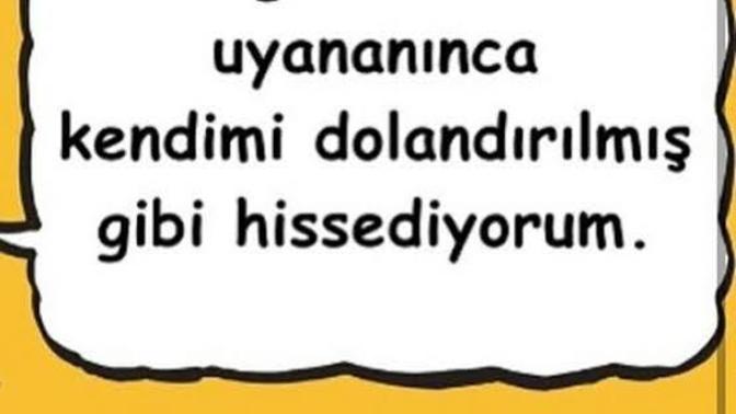 Bugün benim uyumam lazım değil mi ya?